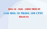Giải Hóa 10 Chân trời Sáng tạo trang 109